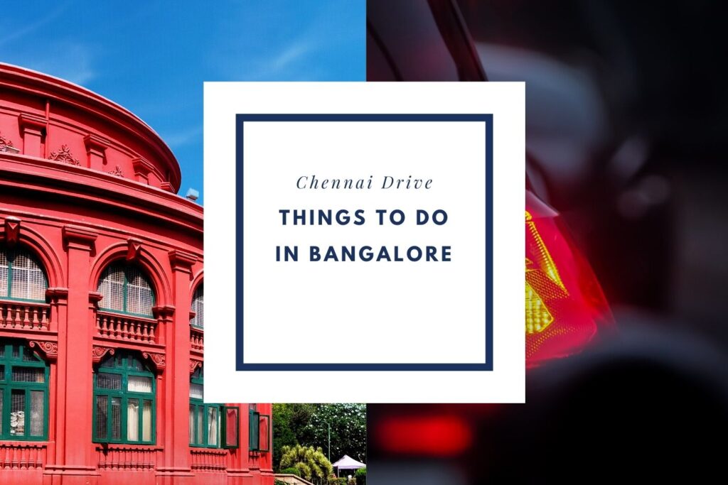 Things to do in Bengaluru on your road trip with a Private Taxi from Chennai Drive
