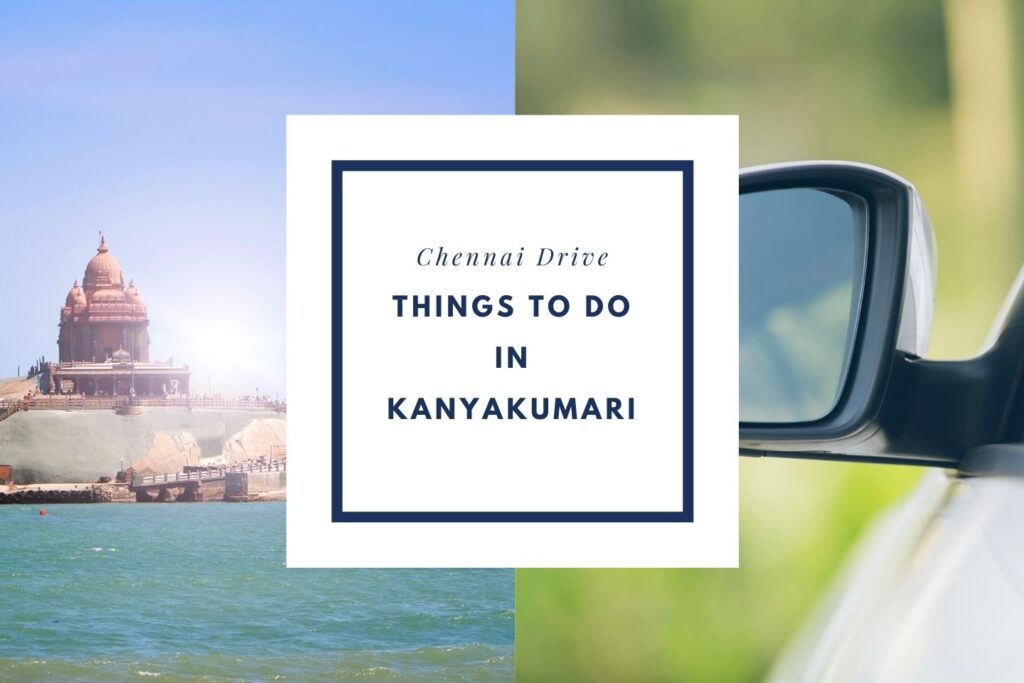 Things to do in Kanyakumari on your road trip with a Private Taxi from Chennai Drive